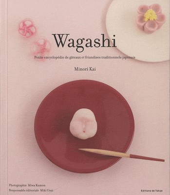 Wagashi, petite encyclopédie de gâteaux et de friandieses traditionels japonais