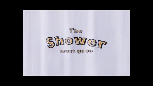 THE SHOWER MUST GO ON