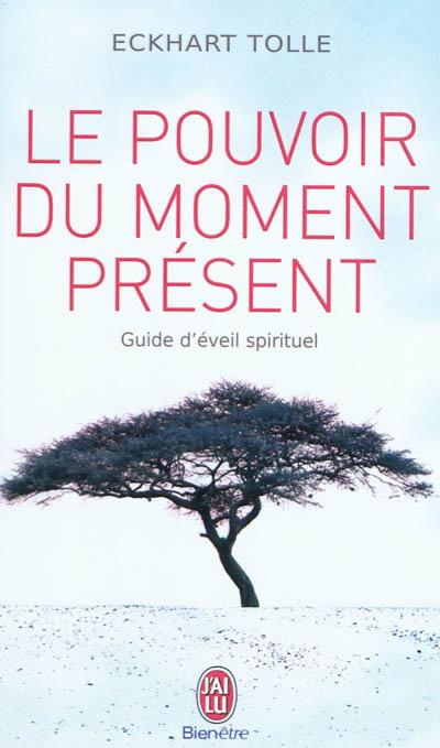 Eckhart Tolle: Le pouvoir du moment présent, guide d'éveil spirituel