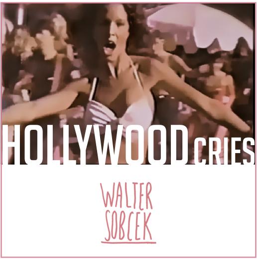 WALTER SOBCEK - HOLLYWOOD CRIES (CLIP)