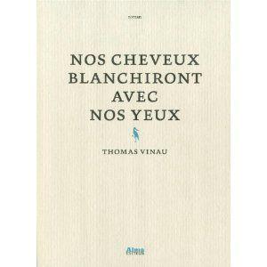 Nos cheveux blanchiront avec nos yeux Thomas Vinau Lectures de Liliba