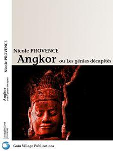 Angkor, les génies décapités de Nicole Provence