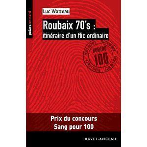 Roubaix 70s itinéraire d'un flic ordinaire Luc Watteau Lecture de Liliba
