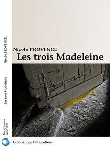LES TROIS MADELEINE de Nicole Provence
