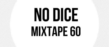 No Dice Mixtape #60