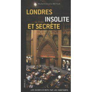 Londres insolite et secrète Rachel Howard & Bill Nash Lectures de Liliba