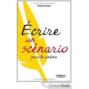 Ecrire un scénario pour le cinéma, de Franck Haro