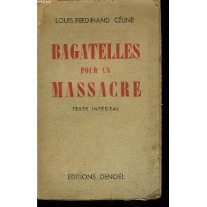 Bagatelles pour un massacre: un pamphlet antisémite de Céline