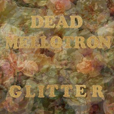 Dead Mellotron – Glitter [LP]