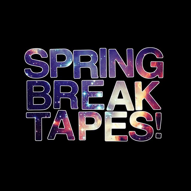 Who are you Spring Break Tapes ?