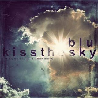 Blu – Kiss The Sky (Feat. Mela Machinko P & M-Phazes) /