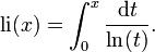  {\rm li} (x) = \int_{0}^{x} \frac{\mathrm dt}{\ln (t)}.