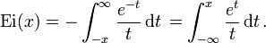\mbox{Ei}(x)=-\int_{-x}^{\infty} \frac{e^{-t}}{t}\,\mathrm dt\, = \int_{-\infty}^{x} \frac{e^{t}}{t}\,\mathrm dt\,.