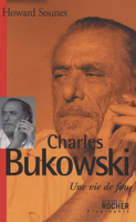 Charles Bukowski, Une vie de fou par Howard Sounes
