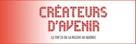 Top 25 - Créateurs d'Avenir LE TOP 25 DE LA RELÈVE AU QUÉBEC