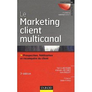 Le marketing client multicanal - 3ème édition - Prospection, fidélisation et reconquête du client