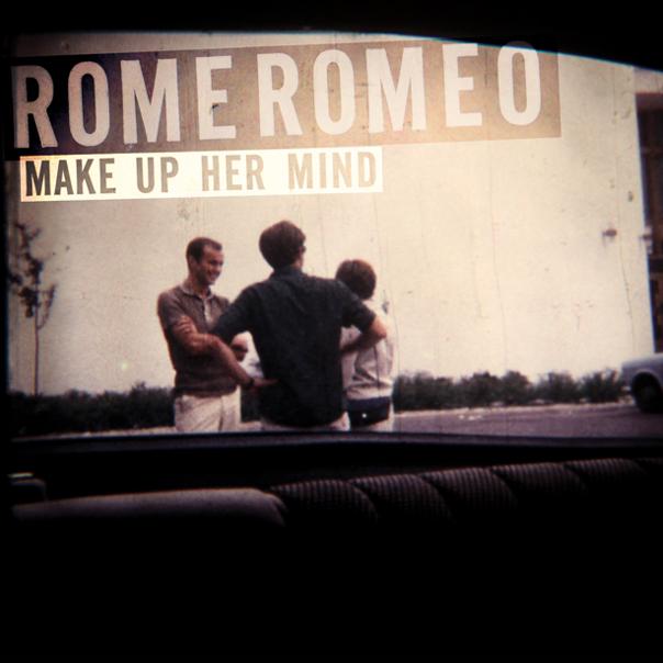 rome romeo make up her mind