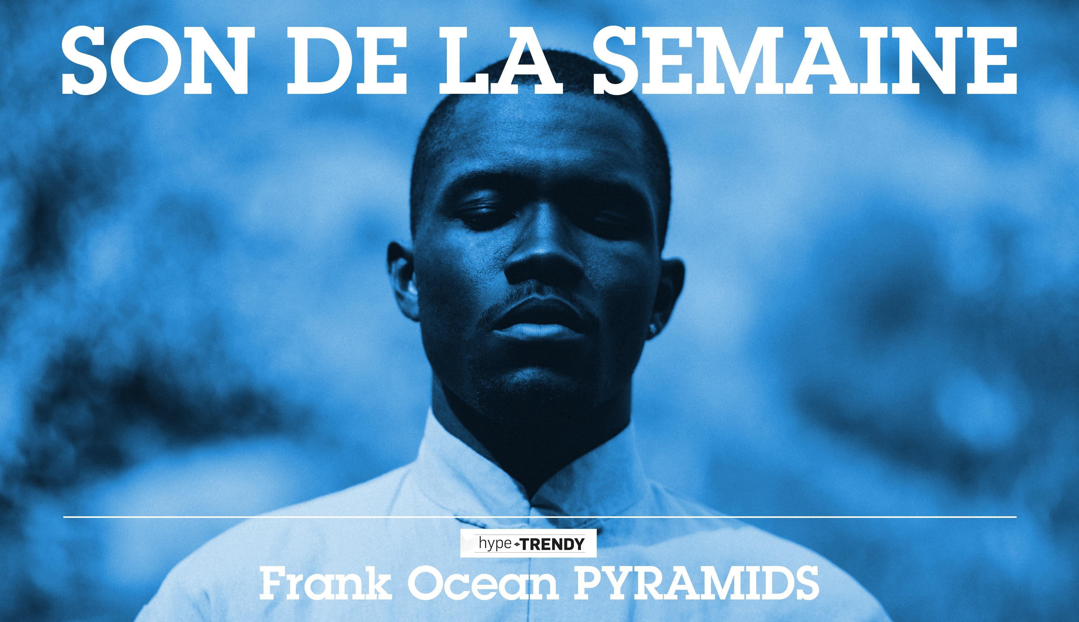 TITRE DE LA SEMAINE / FRANK OCEAN-PYRAMIDS