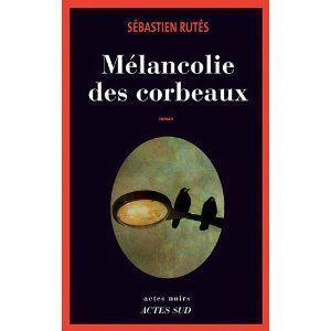Mélancolie des corbeaux Sébastien Rutès Lectures de Liliba