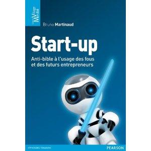 Start-up : L'anti-bible à l'usage des fous et des futurs entrepreneurs