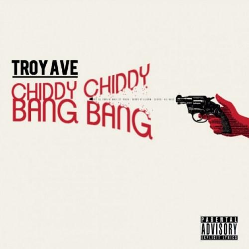 Troy Ave – Chiddy Chiddy Bang Bang