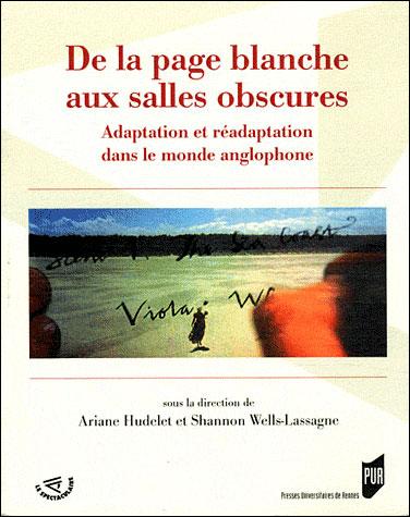 De la page blanche aux salles obscures : adaptation et réadaptation dans le monde anglophone - (Collectif) Ariane Hudelet, Shannon Wells-Lassagne De la page blanche aux salles obscures : adaptation et réadaptation dans le monde anglophone - (Collectif) Ariane Hudelet, Shannon Wells-Lassagne