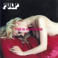 Pulp ‘ This Is Hardcore