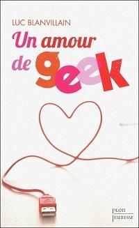 « Un amour de geek ». Luc Blanvillain