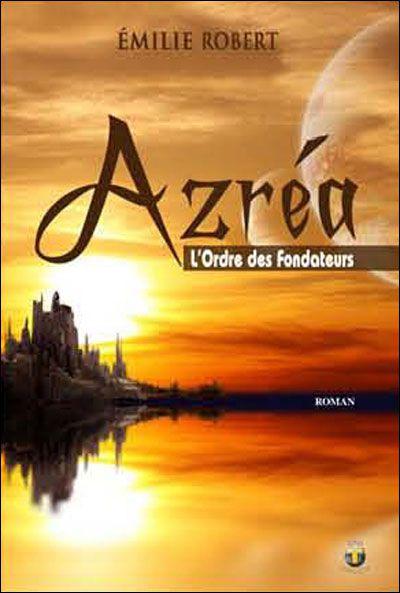 Azréa, tome 1 : L'ordre des fondateurs