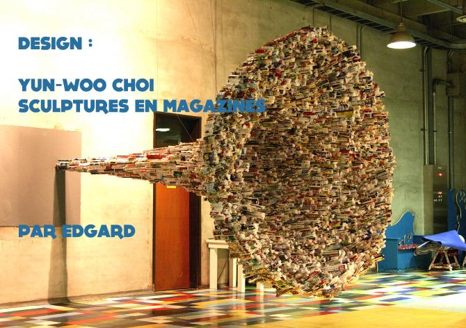 Yun-Woo Choi : Sculptures En Magazines