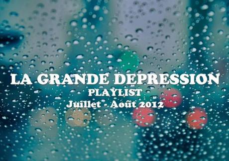 Playlist La Grande Dépression : Juillet/Août 2012
