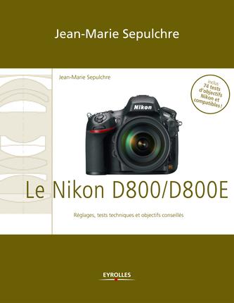 Le Nikon D800/D800E – Réglages, tests techniques et objectifs conseillés
