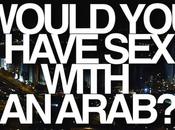 Documentaire seriez-vous prêt coucher avec Arabe