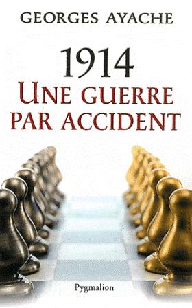 Georges AYACHE - 1914, une guerre par accident : instructif