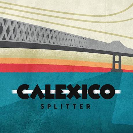 Calexico – “Splitter”.