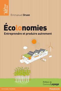 Ecolonomie : Entreprendre et produire autrement Emmanuel Druon