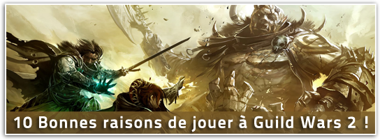 [Focus] 10 bonnes raisons de jouer à Guild Wars 2 !
