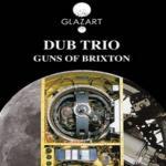 Dub Trio + Guns Of Brixton Live - Mercredi 9 Mai | Glazart (Paris)