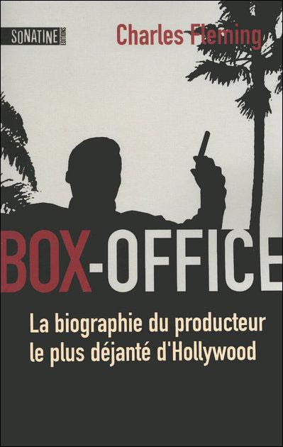 Box-Office : La biographie du producteur le plus déjanté d’Hollywood - Charles Fleming Box-Office : La biographie du producteur le plus déjanté d’Hollywood - Charles Fleming