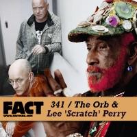 The Orb & Lee ‘Scratch’ Perry ‘ FACT mix 341