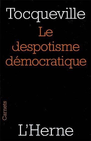 Tocqueville, prophète de la démocratie despotique