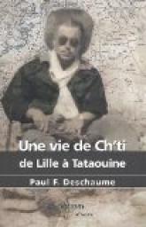 Une vie de Ch'ti - de Lille a Tataouine par Paul F. Deschaume