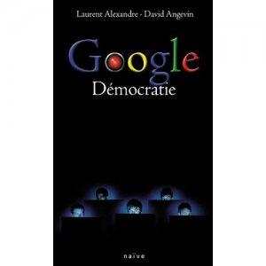 Google démocratie – David Angevin & Alexandre Laurent