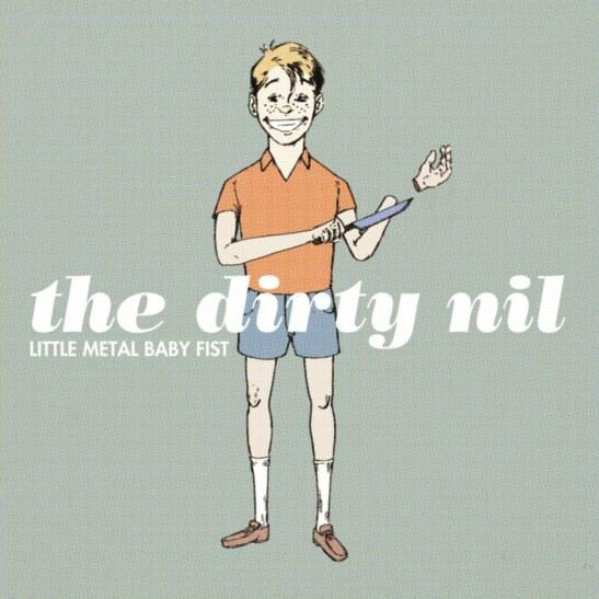 The Dirty Nil - Little Metal Baby Fist