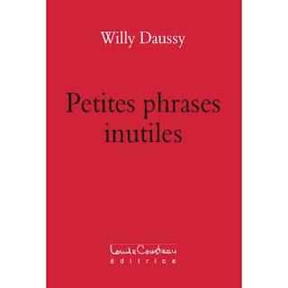 Petites phrases inutiles (Willy Daussy)