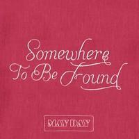 May Day – Somewhere to Be Found