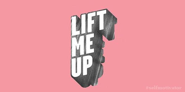 Lift me up or Leave me now