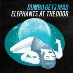 Le son de la semaine… Dumbo Gets Mad et leur album Elephant at the Door