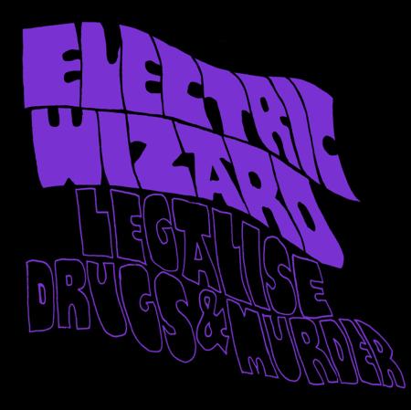Electric Wizzard, Legalise Drugs And Murder ?