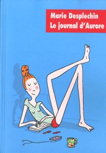 Le journal d'Aurore Jamais contente Marie Desplechin Lectures de Liliba